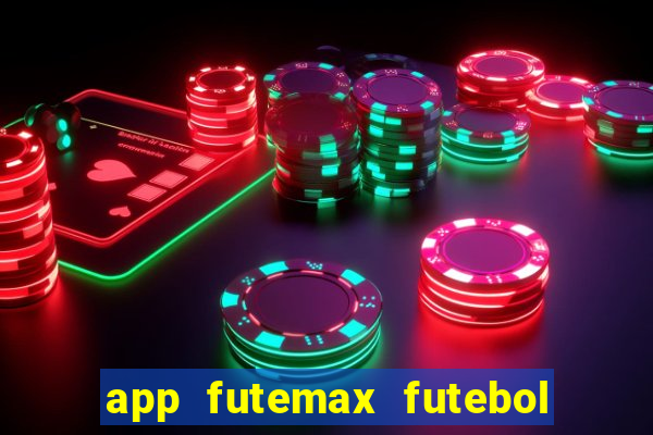 app futemax futebol ao vivo